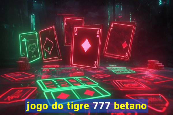 jogo do tigre 777 betano